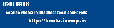 IDBI BANK  ANDHRA PRADESH VISHAKHAPATNAM ANAKAPALLE   banks information 